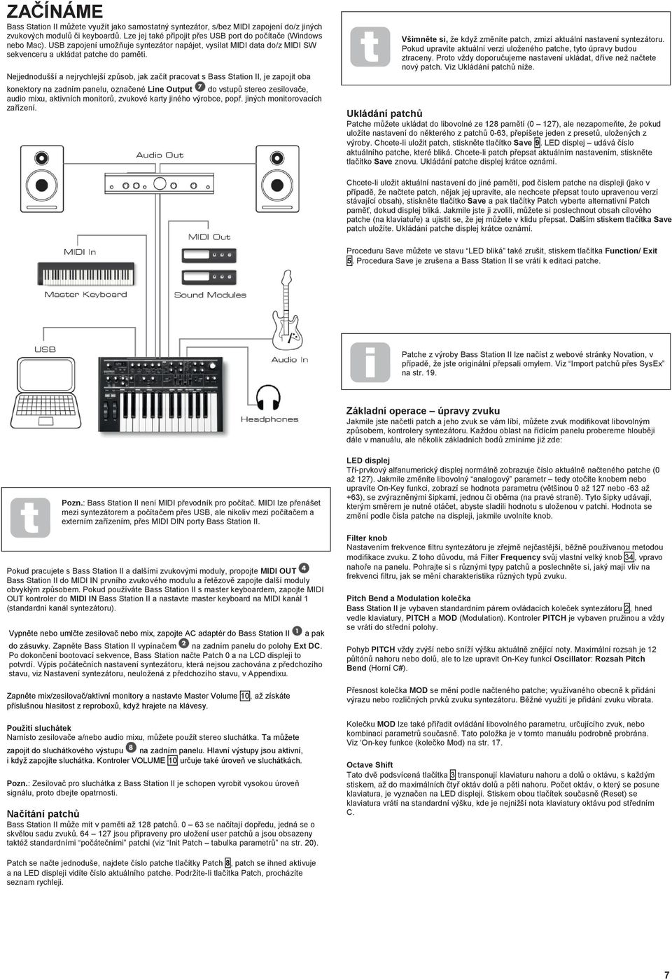 Nejjednodušší a nejrychlejší způsob, jak začít pracovat s Bass Station II, je zapojit oba konektory na zadním panelu, označené Line Output do vstupů stereo zesilovače, audio mixu, aktivních monitorů,