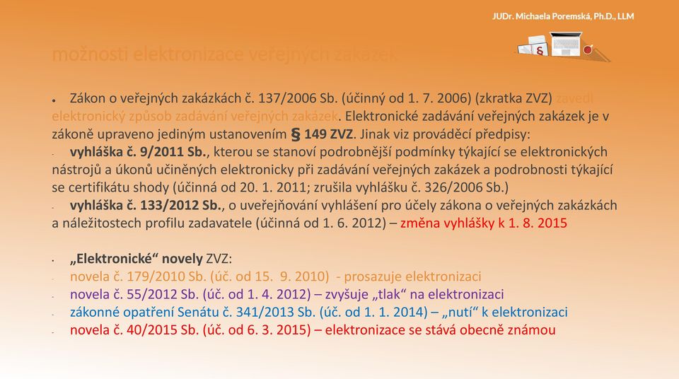 , kterou se stanoví podrobnější podmínky týkající se elektronických nástrojů a úkonů učiněných elektronicky při zadávání veřejných zakázek a podrobnosti týkající se certifikátu shody (účinná od 20. 1.