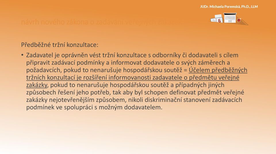 informovanosti zadavatele o předmětu veřejné zakázky, pokud to nenarušuje hospodářskou soutěž a případných jiných způsobech řešení jeho potřeb, tak