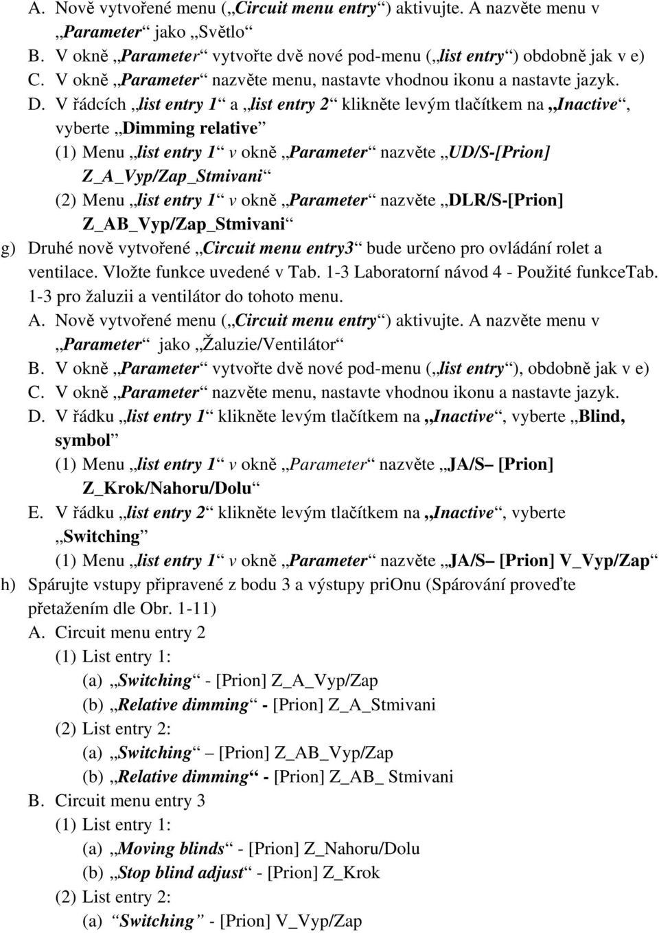 V řádcích list entry 1 a list entry 2 klikněte levým tlačítkem na Inactive, vyberte Dimming relative (1) Menu list entry 1 v okně Parameter nazvěte UD/S-[Prion] Z_A_Vyp/Zap_Stmivani (2) Menu list