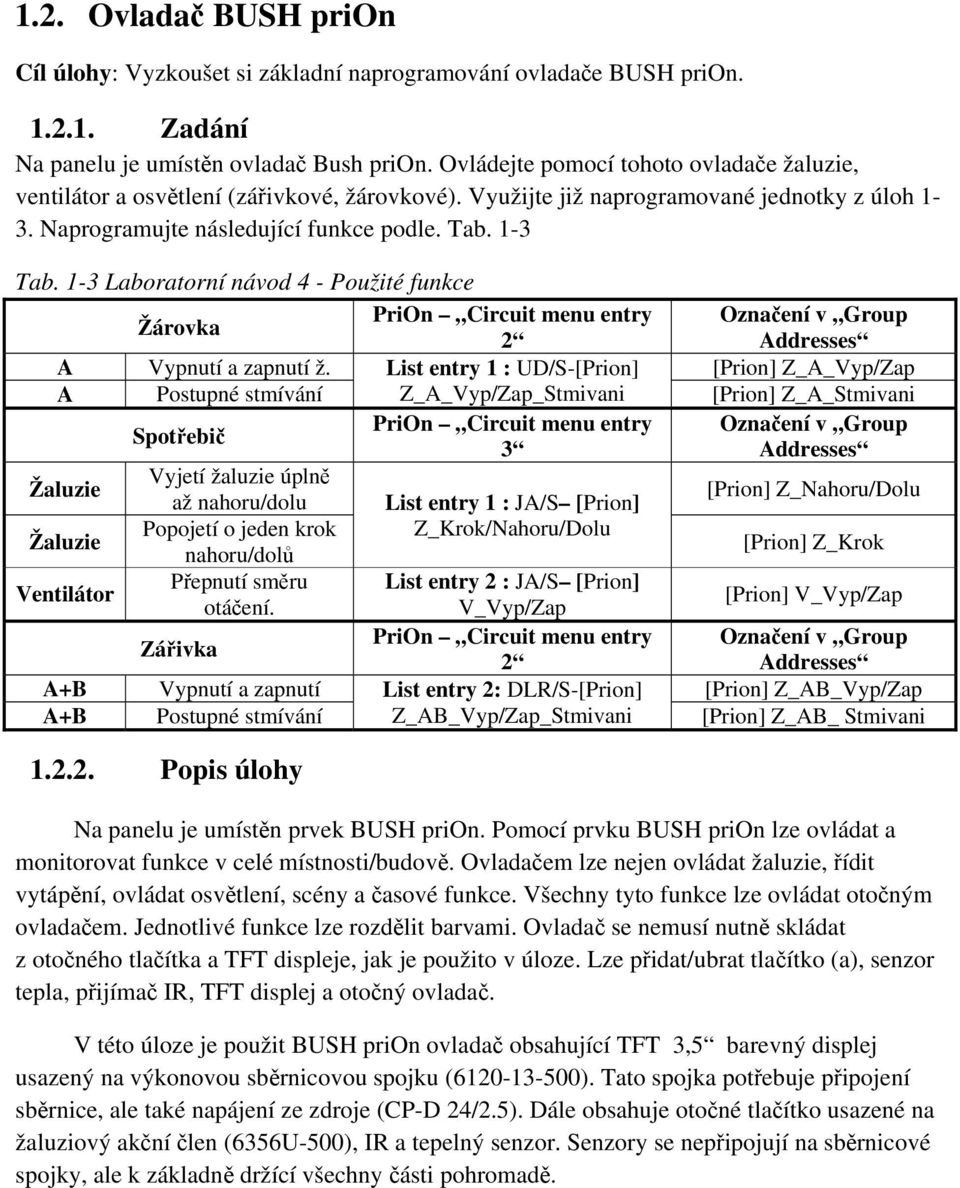 1-3 Laboratorní návod 4 - Použité funkce Žárovka PriOn Circuit menu entry Označení v Group 2 Addresses A Vypnutí a zapnutí ž.