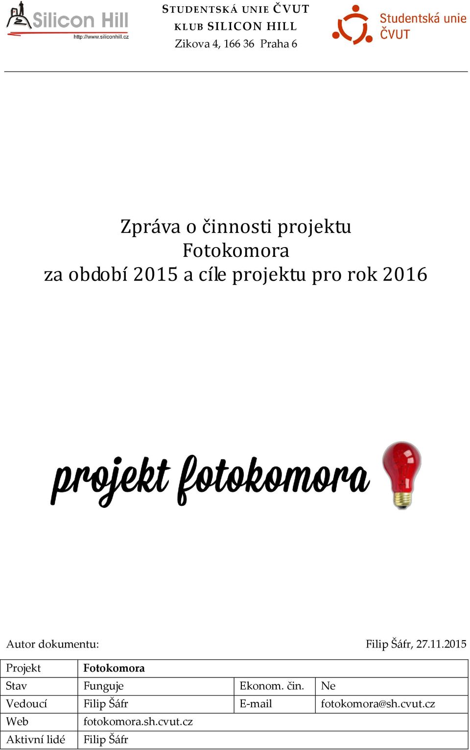 Filip Šáfr, 27.11.2015 Projekt Fotokomora Stav Funguje Ekonom. čin.