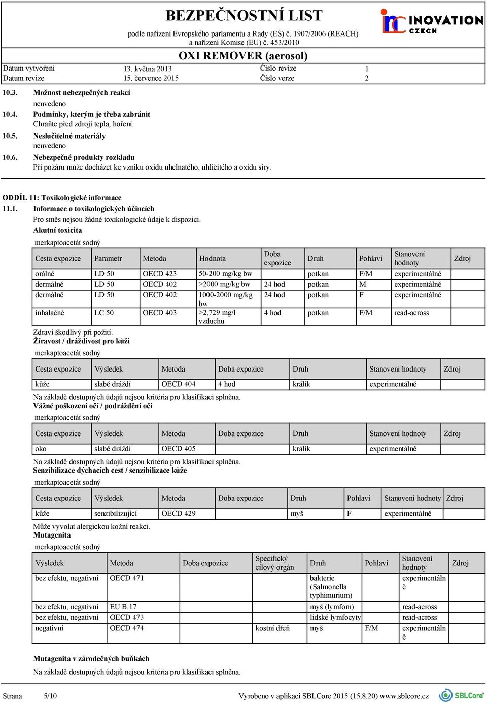 Neslučitelné materiály Nebezpečné produkty rozkladu Při požáru může docházet ke vzniku oxidu uhelnatého, uhličitého a oxidu síry. ODDÍL : Toxikologické informace.