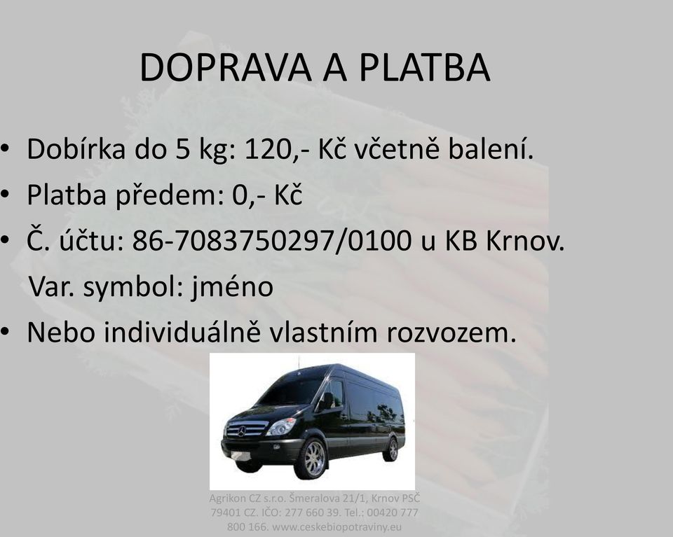 účtu: 86-7083750297/0100 u KB Krnov. Var.