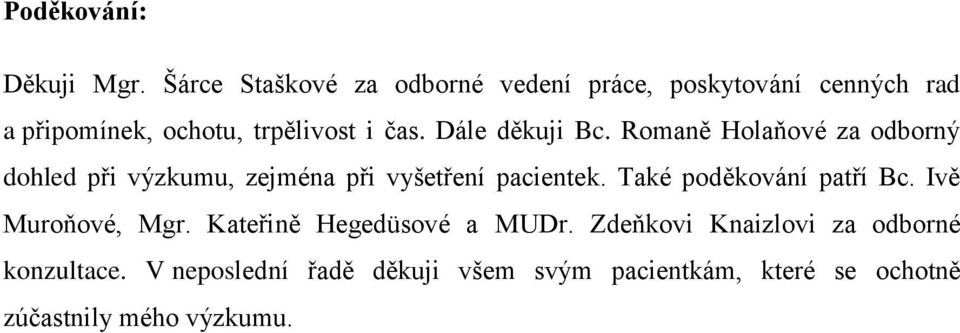 Dále děkuji Bc. Romaně Holaňové za odborný dohled při výzkumu, zejména při vyšetření pacientek.