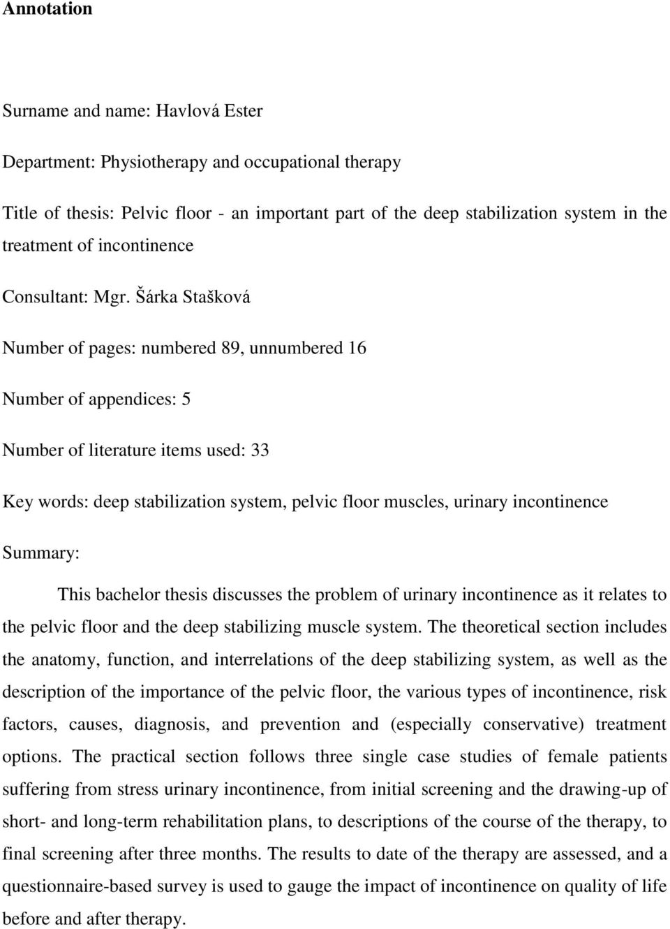 Šárka Stašková Number of pages: numbered 89, unnumbered 16 Number of appendices: 5 Number of literature items used: 33 Key words: deep stabilization system, pelvic floor muscles, urinary incontinence