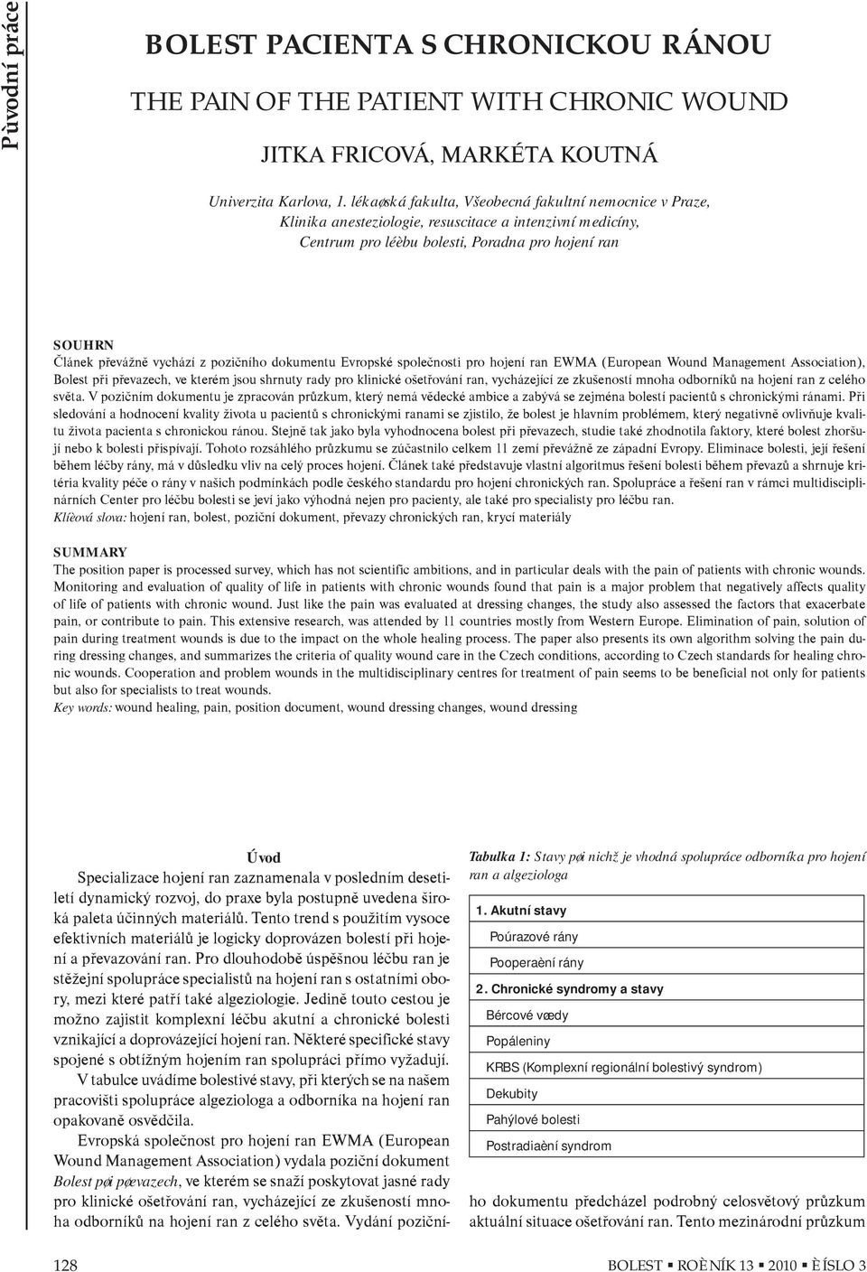 pozièního dokumentu Evropské spoleènosti pro hojení ran EWMA (European Wound Management Association), Bolest pøi pøevazech, ve kterém jsou shrnuty rady pro klinické ošetøování ran, vycházející ze