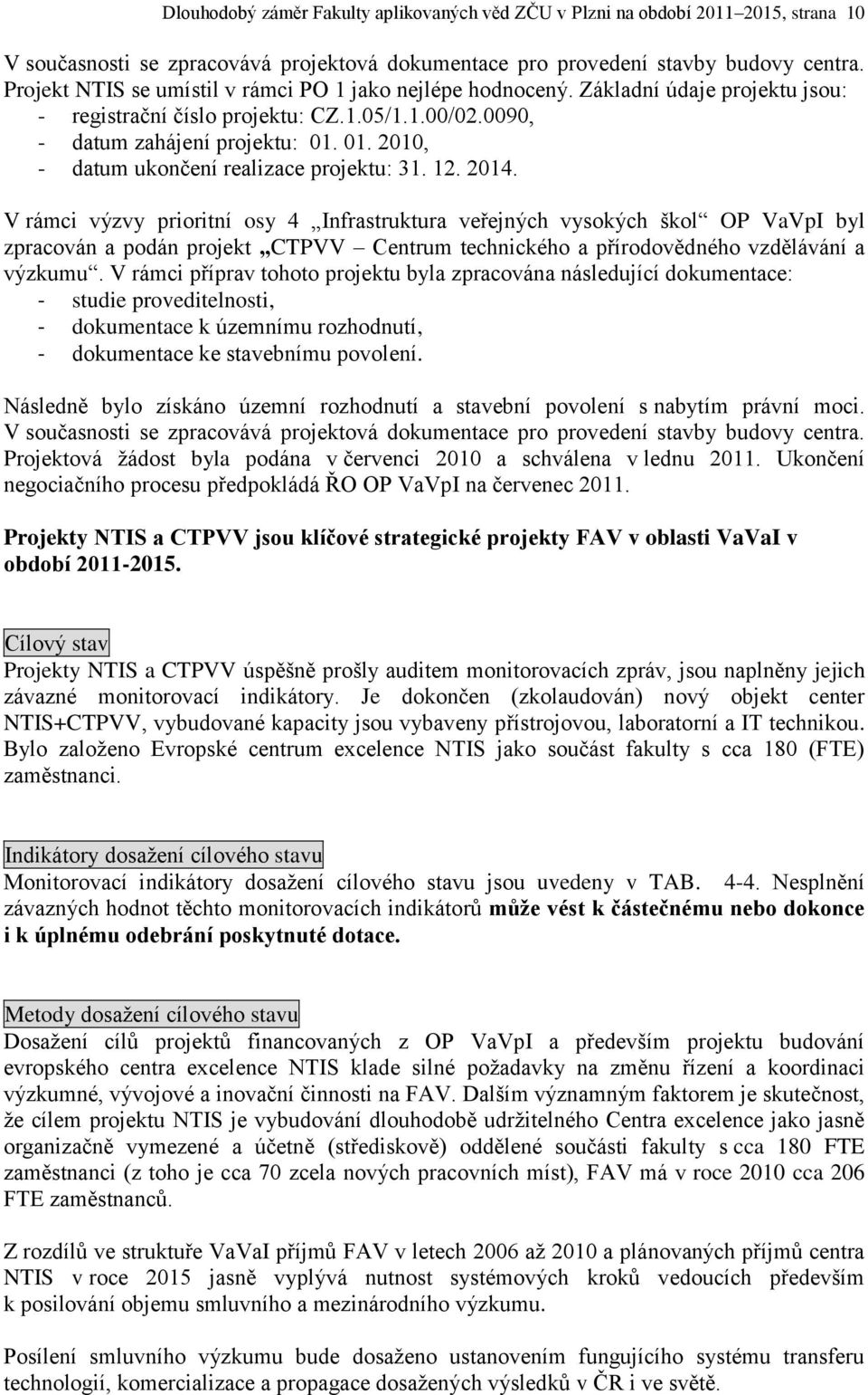 01. 2010, - datum ukončení realizace projektu: 31. 12. 2014.