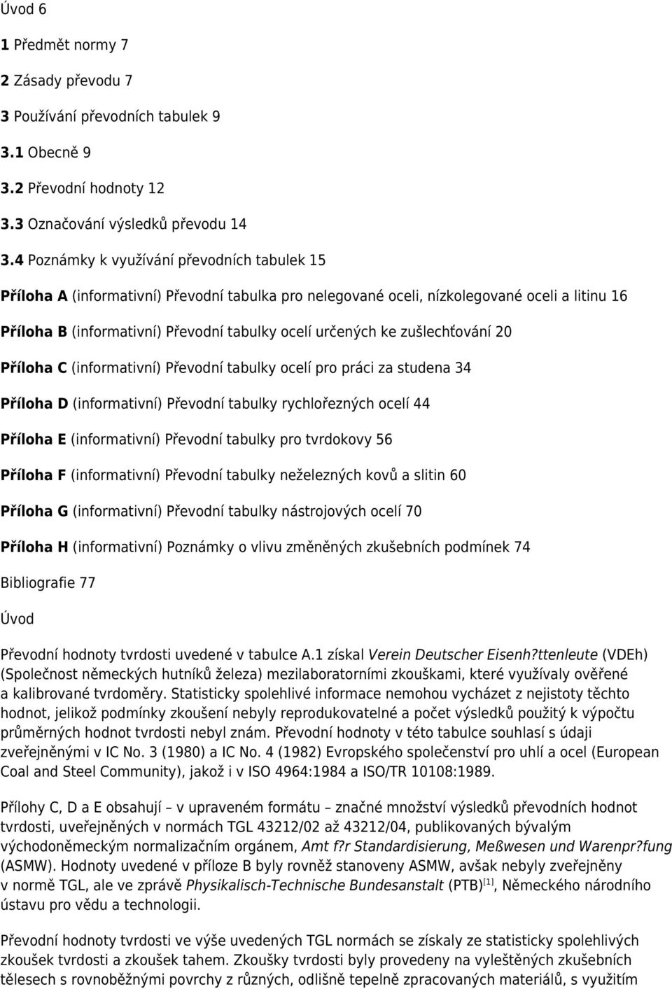 ke zušlechťování 20 Příloha C (informativní) Převodní tabulky ocelí pro práci za studena 34 Příloha D (informativní) Převodní tabulky rychlořezných ocelí 44 Příloha E (informativní) Převodní tabulky