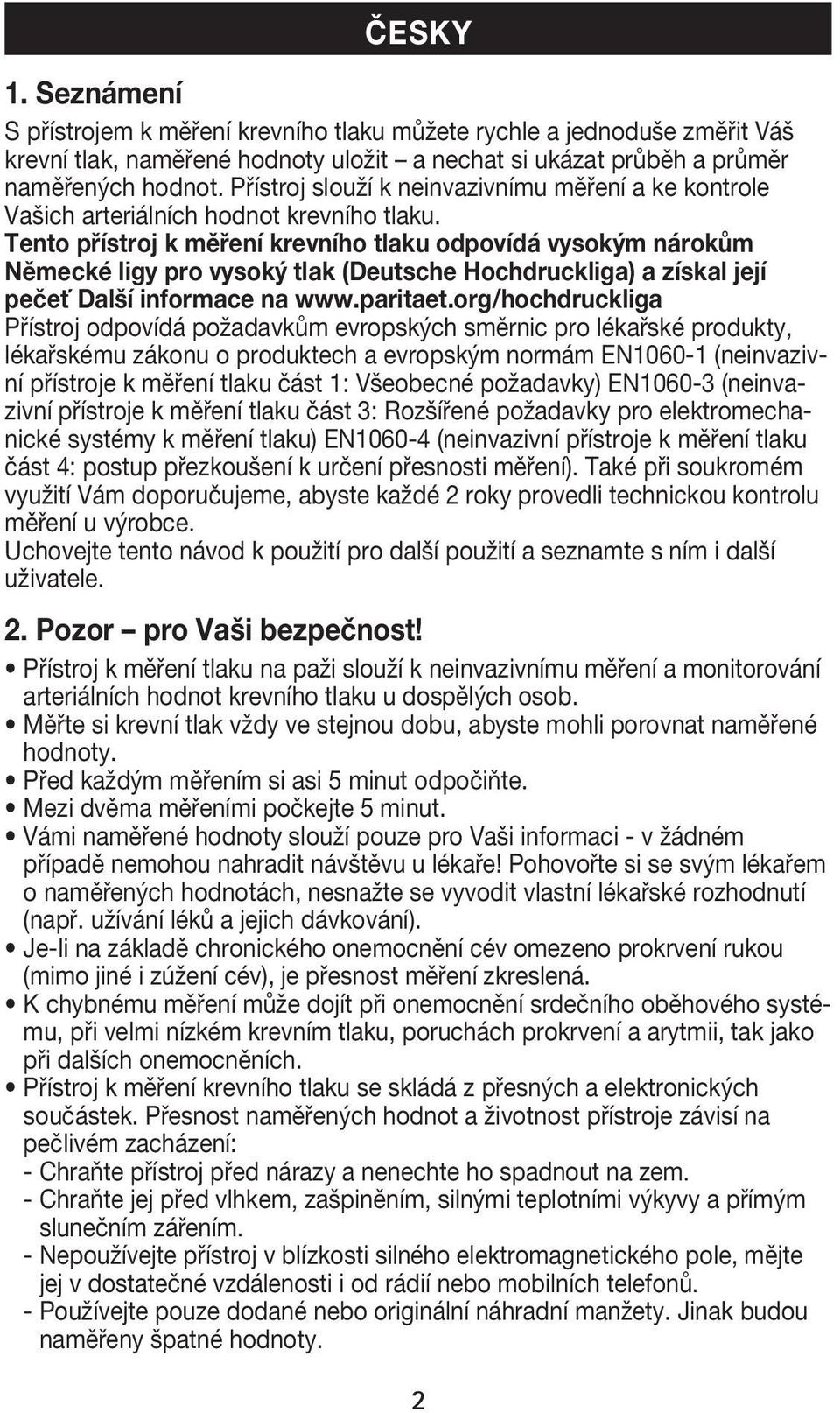 Tento přístroj k měření krevního tlaku odpovídá vysokým nárokům Německé ligy pro vysoký tlak (Deutsche Hochdruckliga) a získal její pečeť Další informace na www.paritaet.