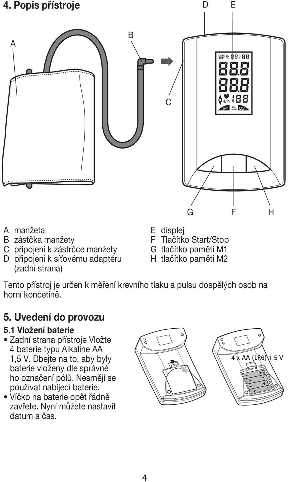 Uvedení do provozu 5.1 Vložení baterie Zadní strana přístroje Vložte 4 baterie typu Alkaline AA 1,5 V.