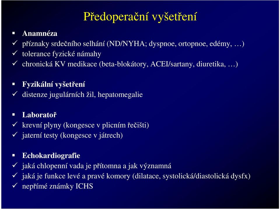 hepatomegalie Laboratoř krevní plyny (kongesce v plicním řečišti) jaterní testy (kongesce v játrech) Echokardiografie jaká