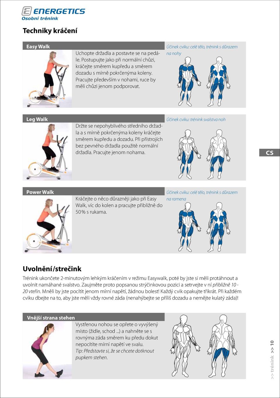 Účinek cviku: celé tělo, trénink s důrazem na nohy Leg Walk Držte se nepohyblivého středního držadla a s mírně pokrčenýma koleny kráčejte směrem kupředu a dozadu.