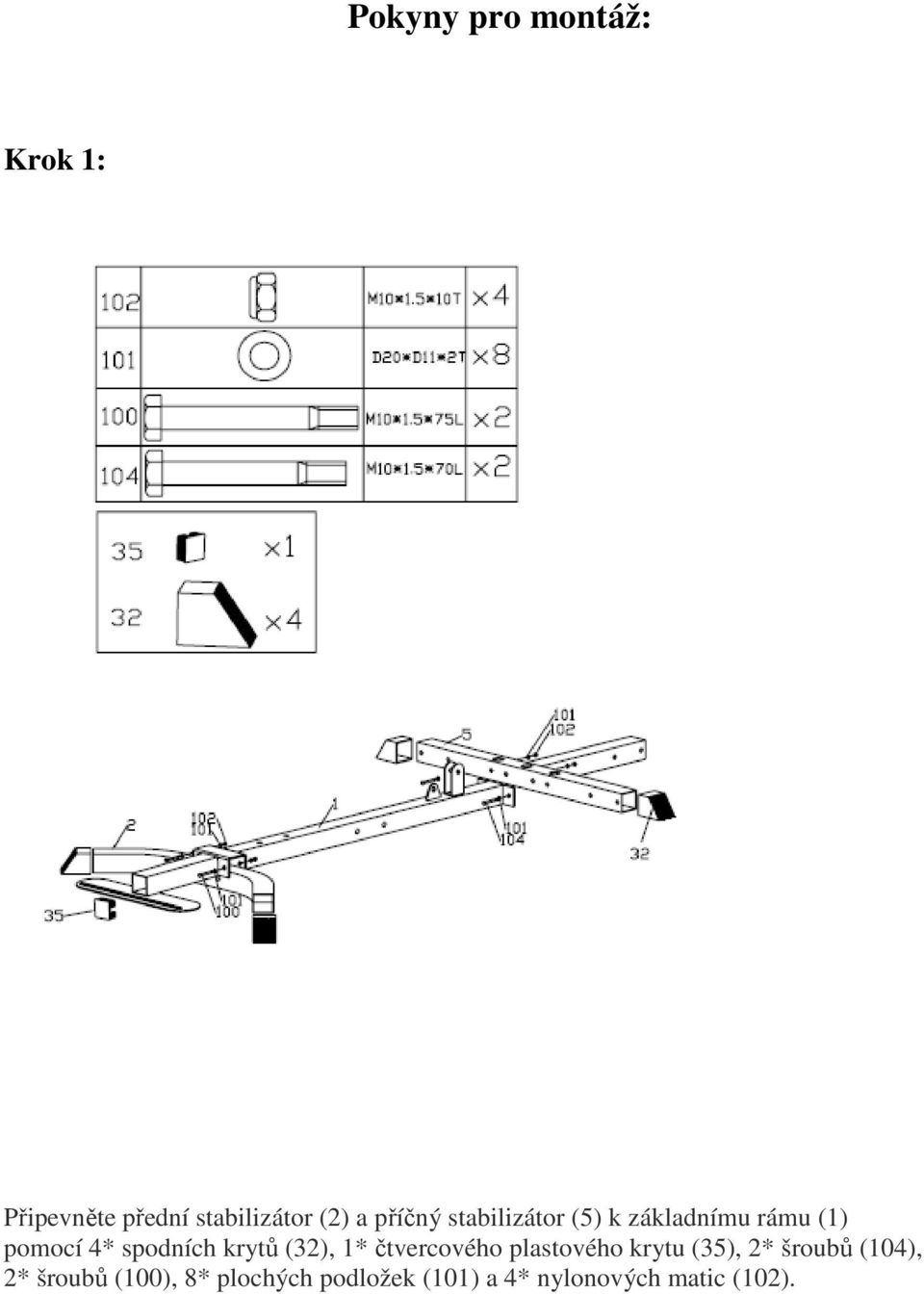 krytů (32), 1* čtvercového plastového krytu (35), 2* šroubů (104),