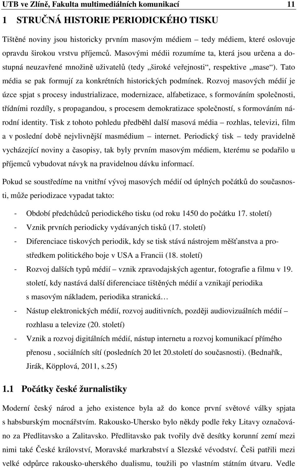 Tato média se pak formují za konkrétních historických podmínek.