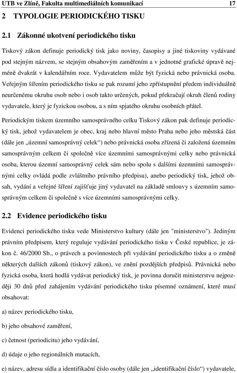 úpravě nejméně dvakrát v kalendářním roce. Vydavatelem může být fyzická nebo právnická osoba.