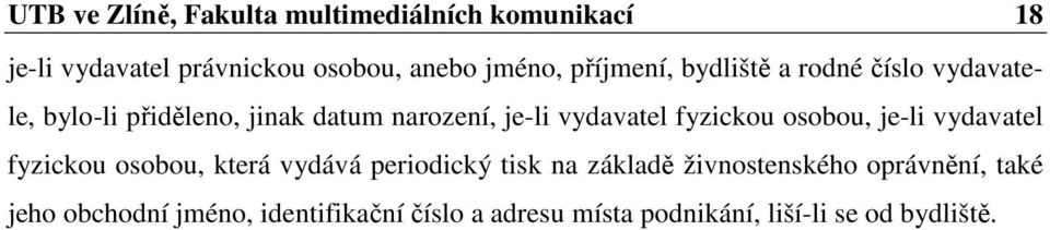 fyzickou osobou, je-li vydavatel fyzickou osobou, která vydává periodický tisk na základě
