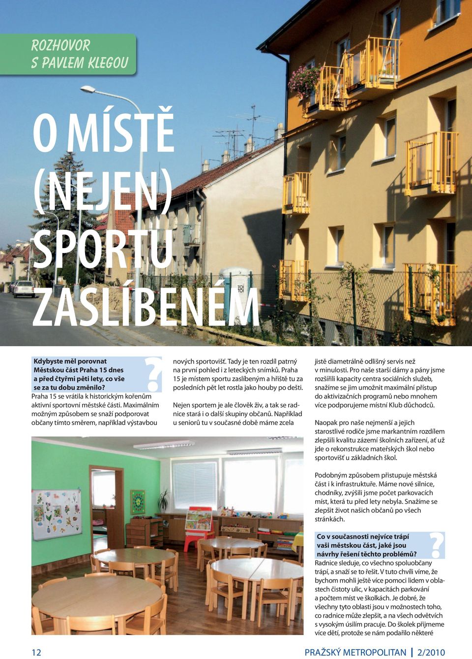 Tady je ten rozdíl patrný na první pohled i z leteckých snímků. Praha 15 je místem sportu zaslíbeným a hřiště tu za posledních pět let rostla jako houby po dešti.
