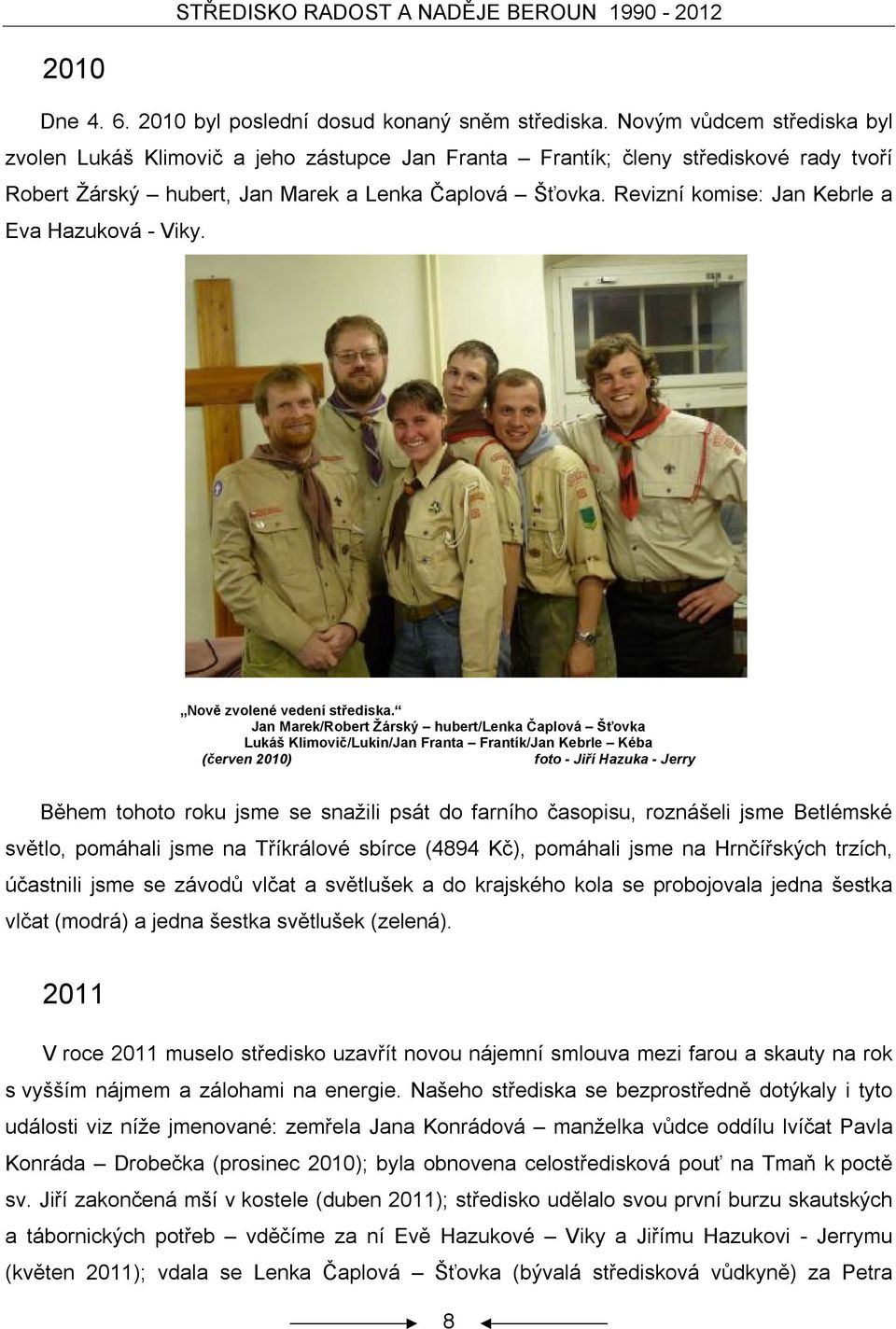 Revizní komise: Jan Kebrle a Eva Hazuková - Viky. Nově zvolené vedení střediska.