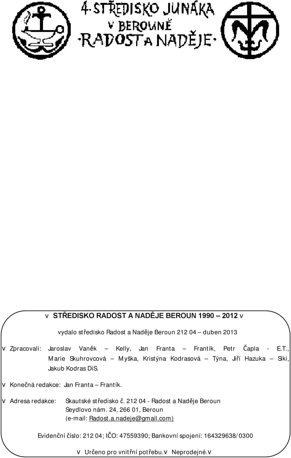 v Konečná redakce: Jan Franta Frantík. v Adresa redakce: Skautské středisko č. 212 04 - Radost a Naděje Beroun Seydlovo nám.