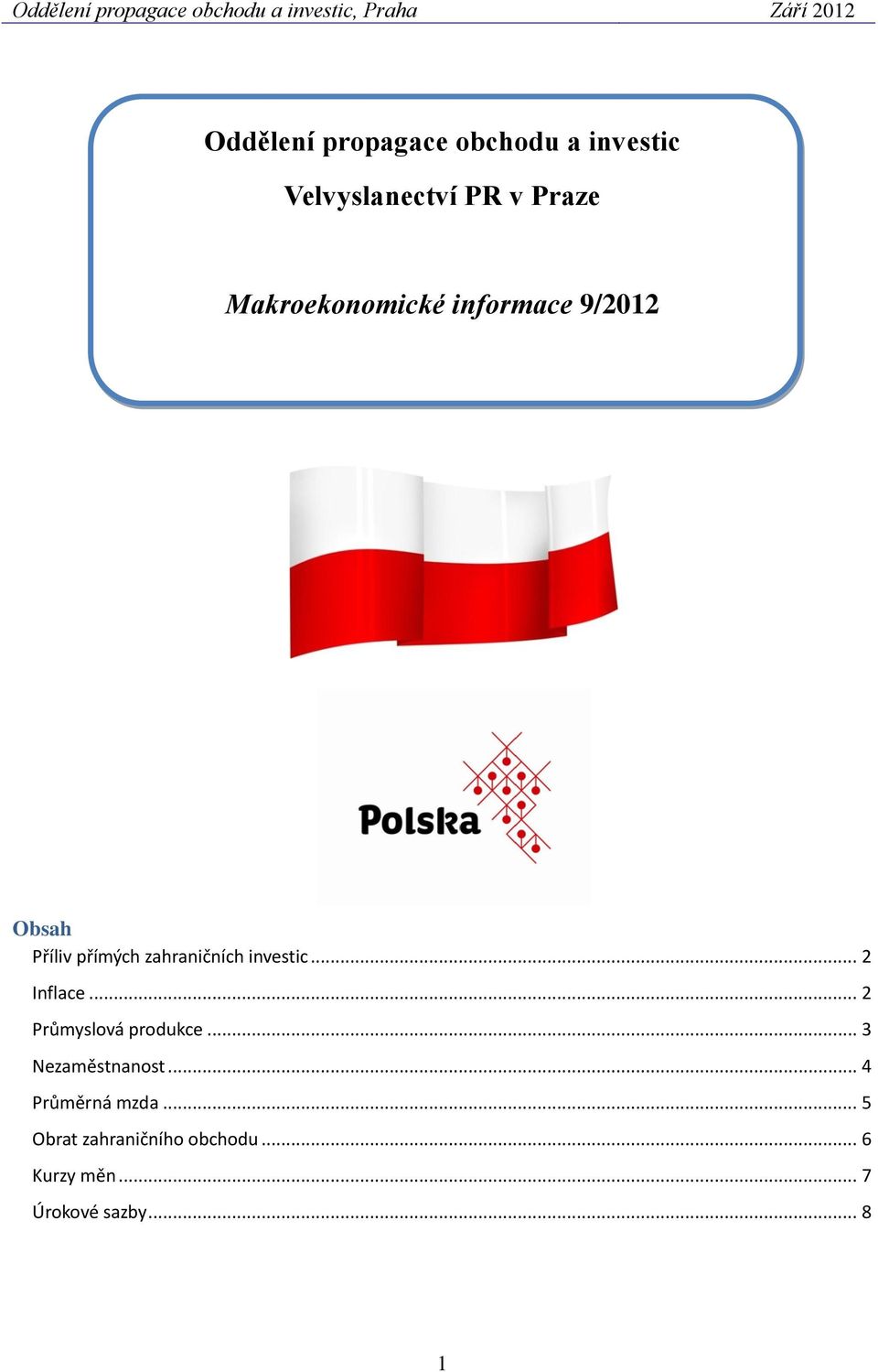 investic... 2 Inflace... 2 Průmyslová produkce... 3 Nezaměstnanost.