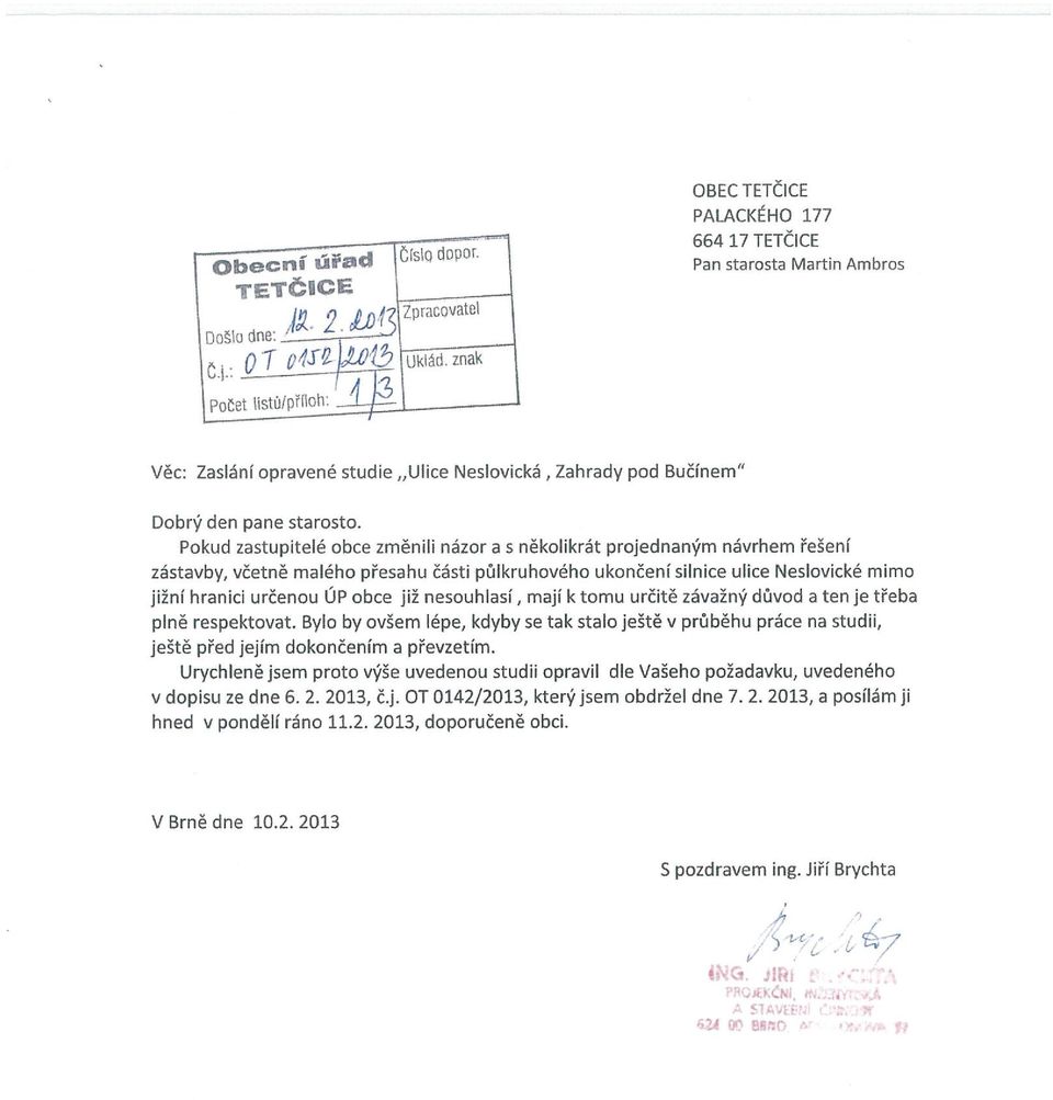 již nesouhlasí mají k tomu určitě závažný důvod a ten je třeba plně respektovat. Bylo by ovšem lépe, kdyby se tak stalo ještě v průběhu práce na studii, ještě před jejím dokončením a převzetím.