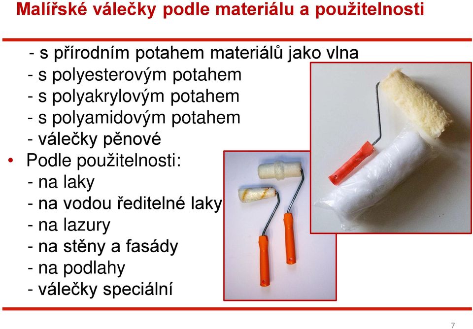 polyamidovým potahem - válečky pěnové Podle použitelnosti: - na laky - na