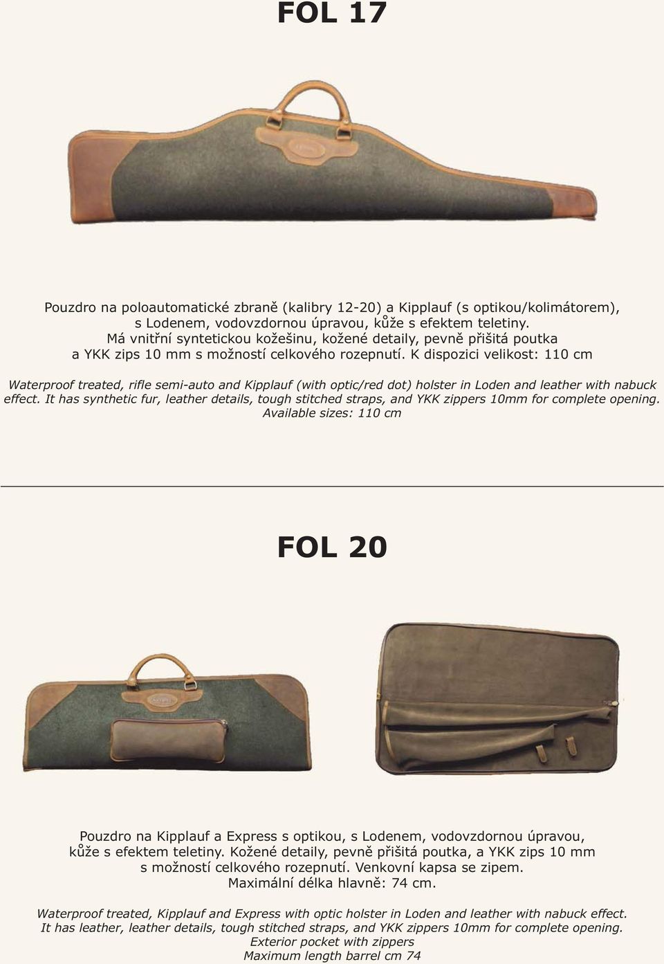 K dispozici velikost: 110 cm Waterproof treated, rifle semi-auto and Kipplauf (with optic/red dot) holster in Loden and leather with nabuck effect.