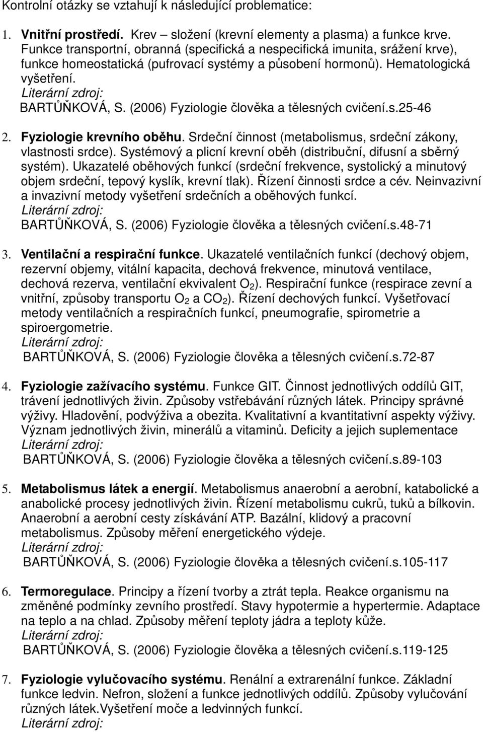 (2006) Fyziologie člověka a tělesných cvičení.s.25-46 2. Fyziologie krevního oběhu. Srdeční činnost (metabolismus, srdeční zákony, vlastnosti srdce).