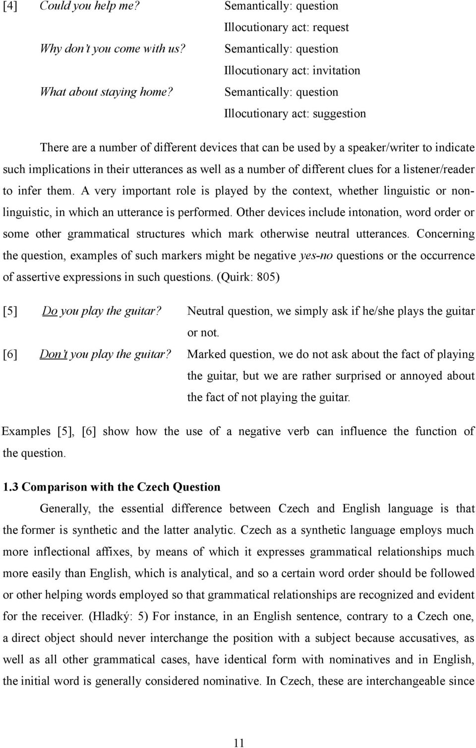 of different clues for a listener/reader to infer them. A very important role is played by the context, whether linguistic or nonlinguistic, in which an utterance is performed.