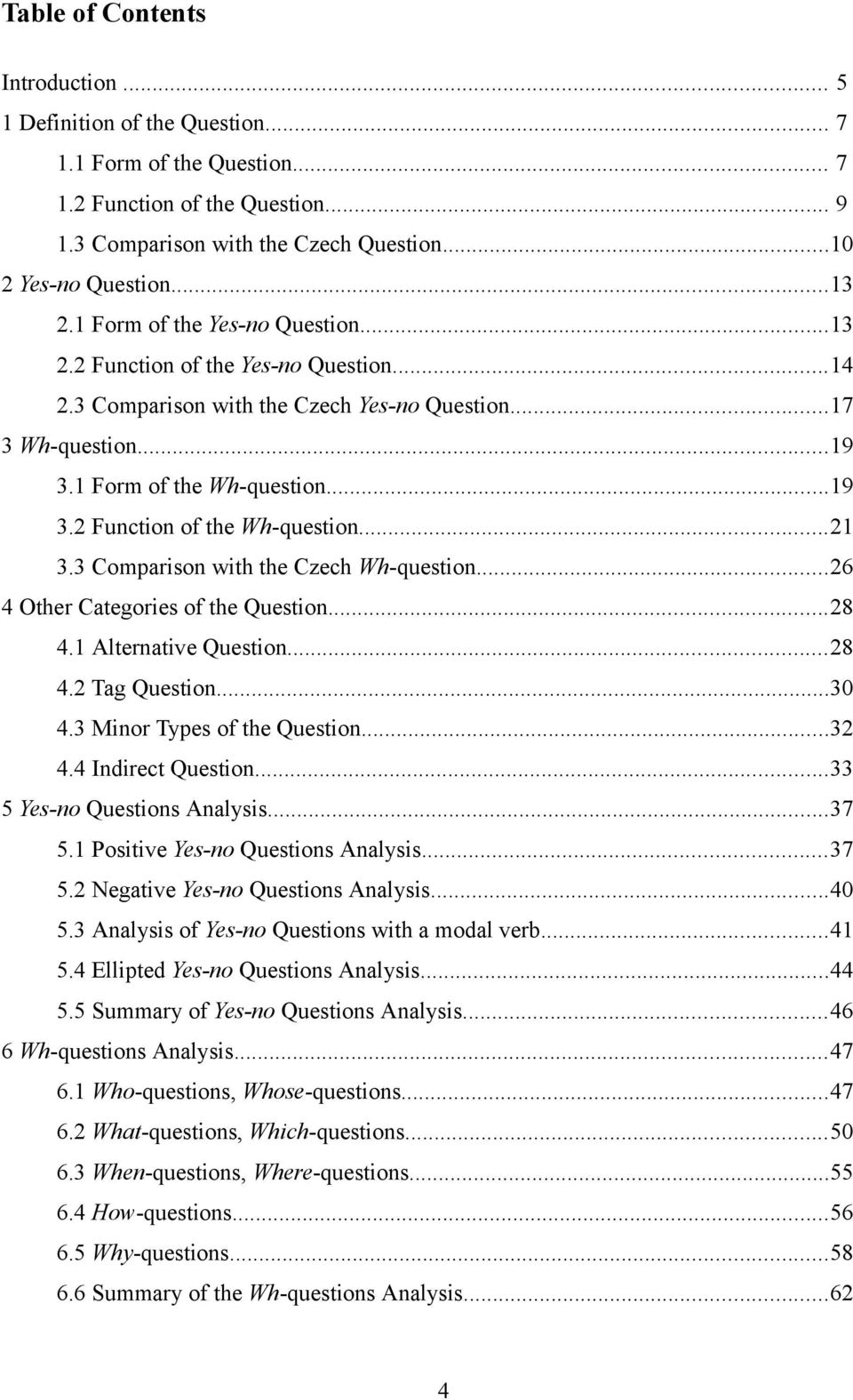 ..21 3.3 Comparison with the Czech Wh-question...26 4 Other Categories of the Question...28 4.1 Alternative Question...28 4.2 Tag Question...30 4.3 Minor Types of the Question...32 4.