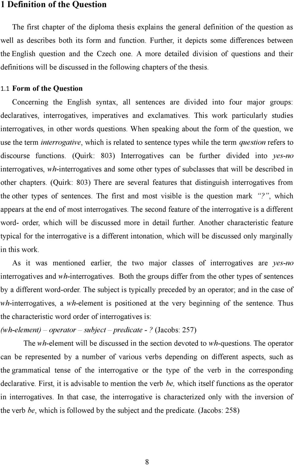 A more detailed division of questions and their definitions will be discussed in the following chapters of the thesis. 1.