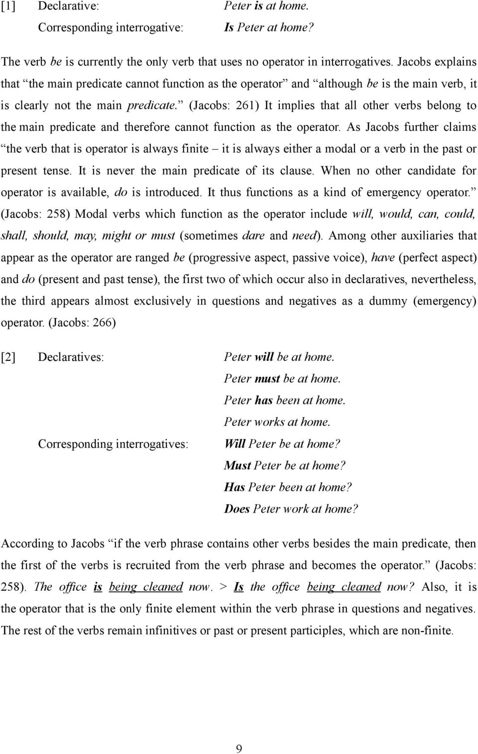 (Jacobs: 261) It implies that all other verbs belong to the main predicate and therefore cannot function as the operator.