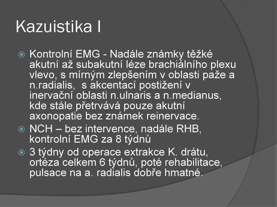 medianus, kde stále přetrvává pouze akutní axonopatie bez známek reinervace.