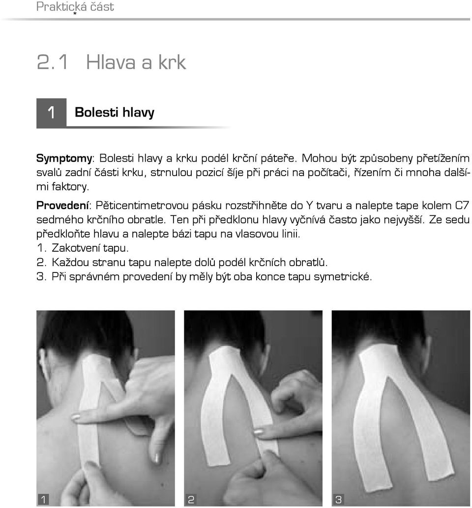 Provedení: Pěticentimetrovou pásku rozstřihněte do Y tvaru a nalepte tape kolem C7 sedmého krčního obratle.