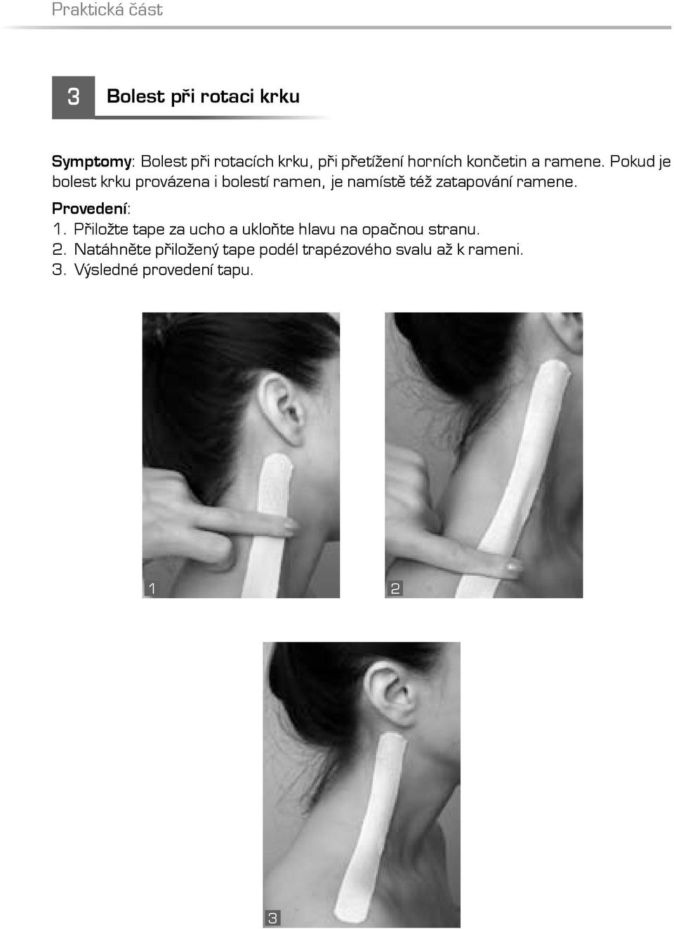 Pokud je bolest krku provázena i bolestí ramen, je namístě též zatapování ramene.