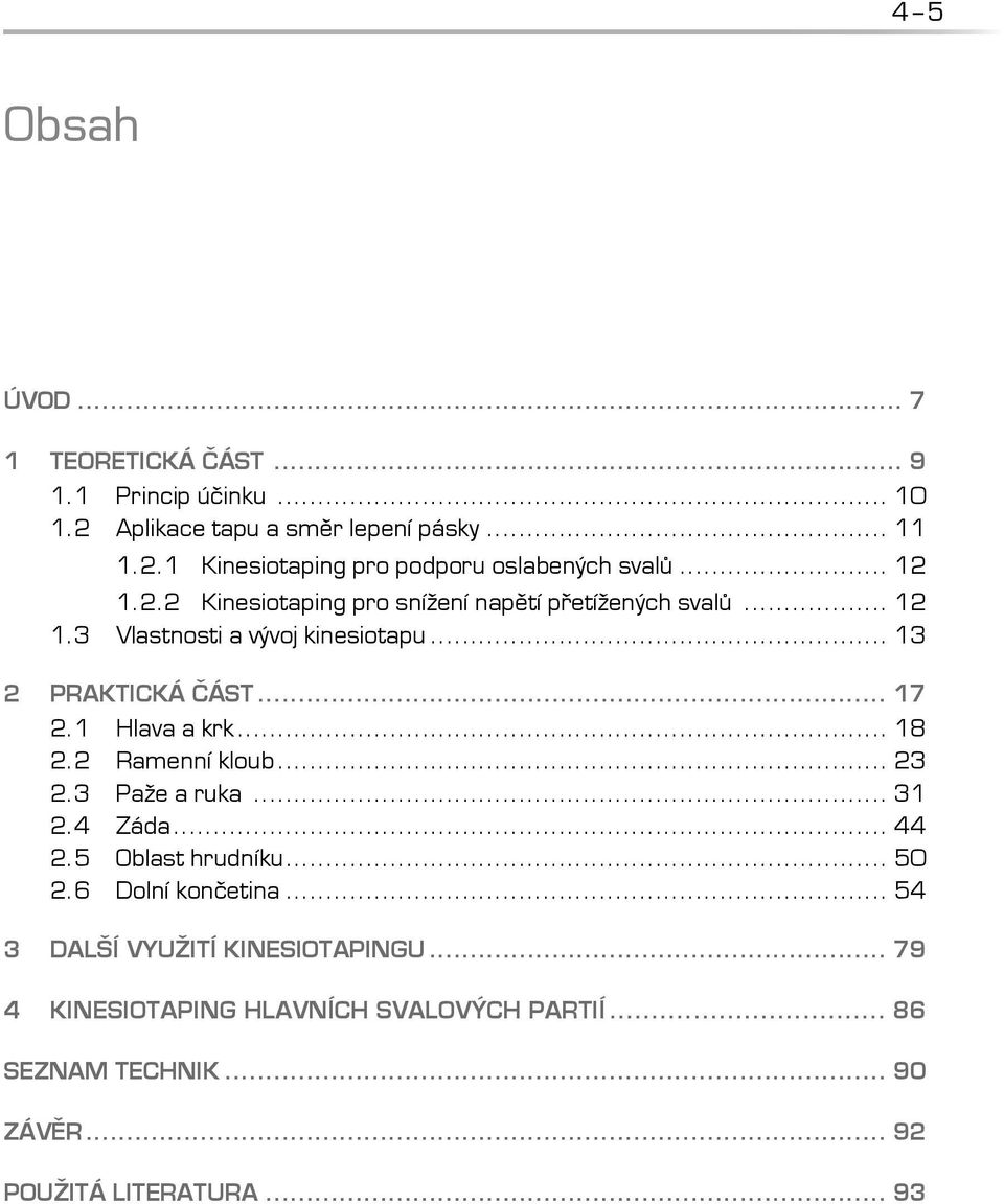 1 Hlava a krk... 18 2.2 Ramenní kloub... 23 2.3 Paže a ruka... 31 2.4 Záda... 44 2.5 Oblast hrudníku... 50 2.6 Dolní končetina.