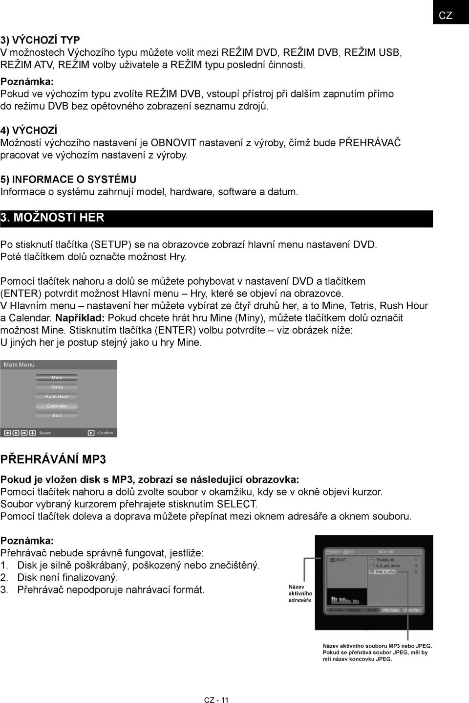 4) Výchozí Možností výchozího nastavení je OBNOVIT nastavení z výroby, čímž bude PŘEHRÁVAČ pracovat ve výchozím nastavení z výroby.
