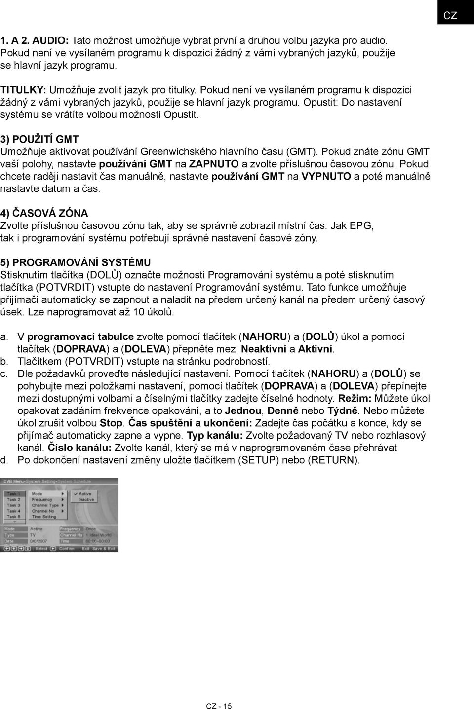 Opustit: Do nastavení systému se vrátíte volbou možnosti Opustit. 3) Použití GMT Umožňuje aktivovat používání Greenwichského hlavního času (GMT).