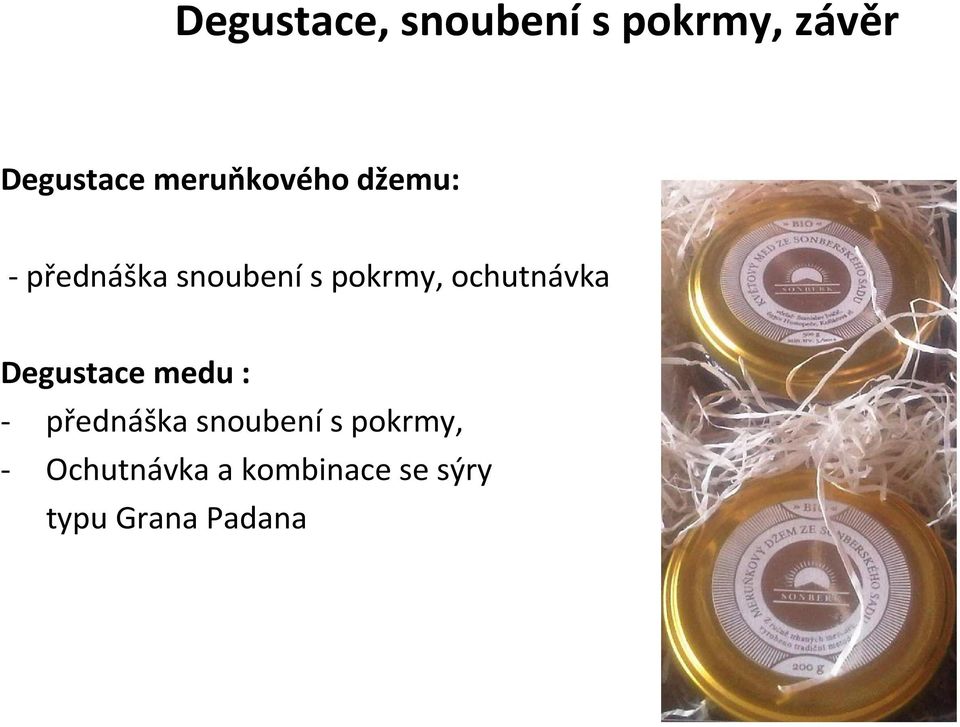 ochutnávka Degustace medu : - přednáška snoubení s