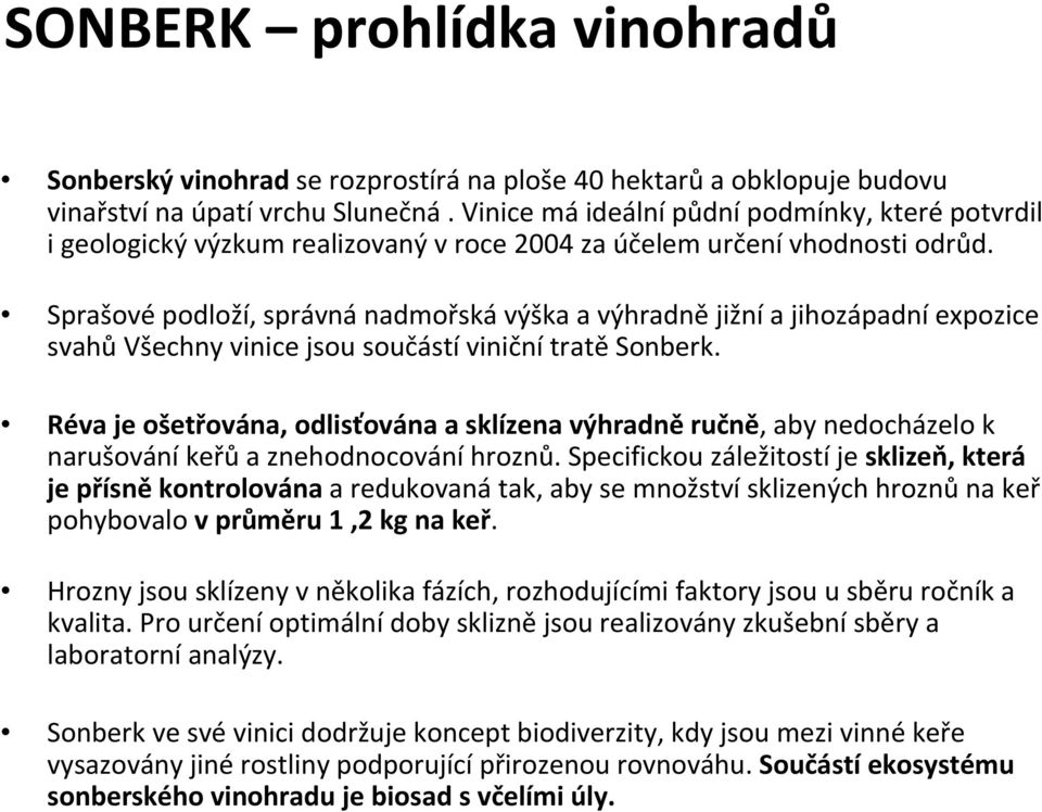 Sprašovépodloží, správnánadmořskávýška a výhradnějižnía jihozápadníexpozice svahů Všechny vinice jsou součástí viniční tratě Sonberk.