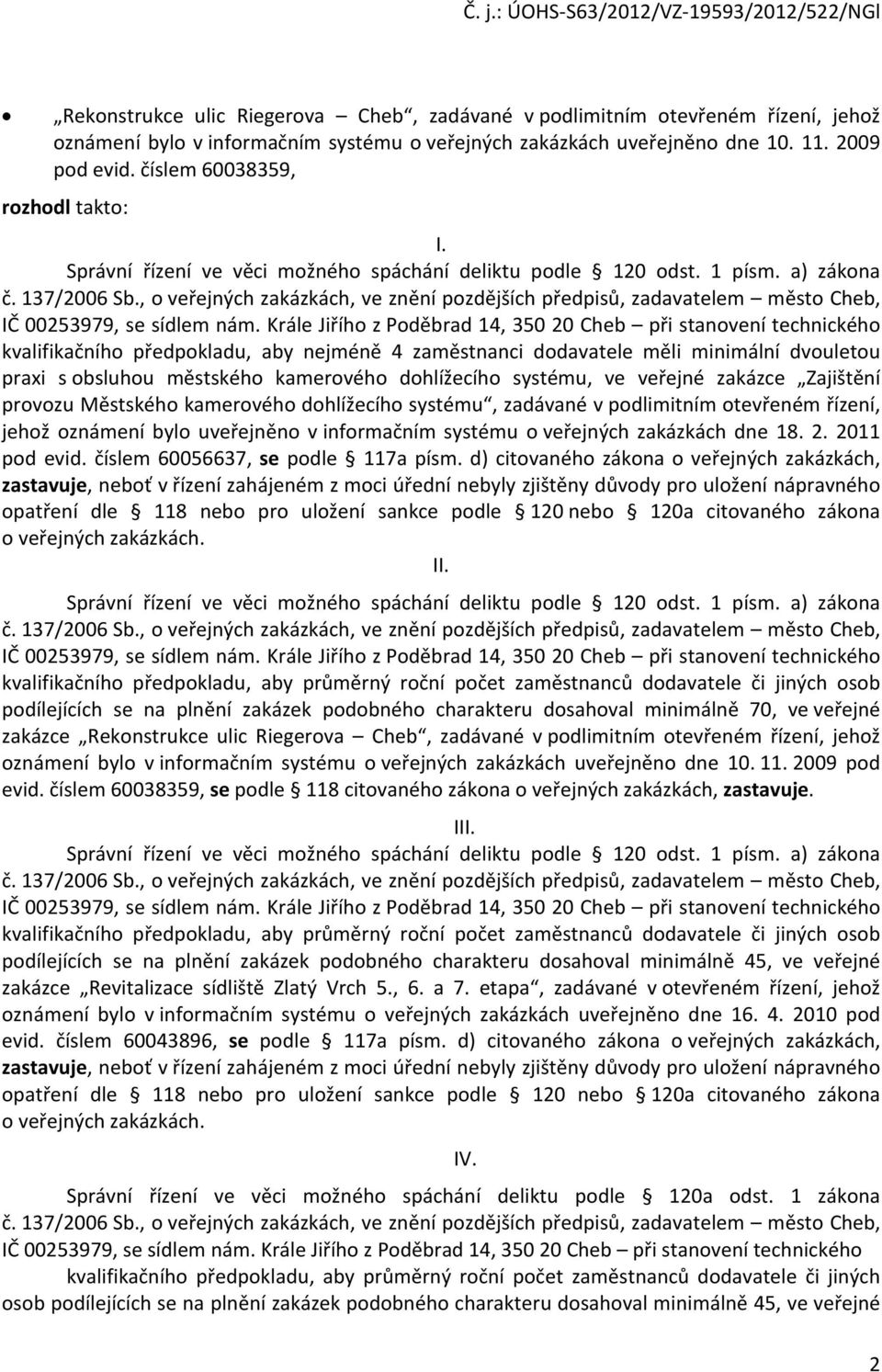 , o veřejných zakázkách, ve znění pozdějších předpisů, zadavatelem město Cheb, IČ 00253979, se sídlem nám.