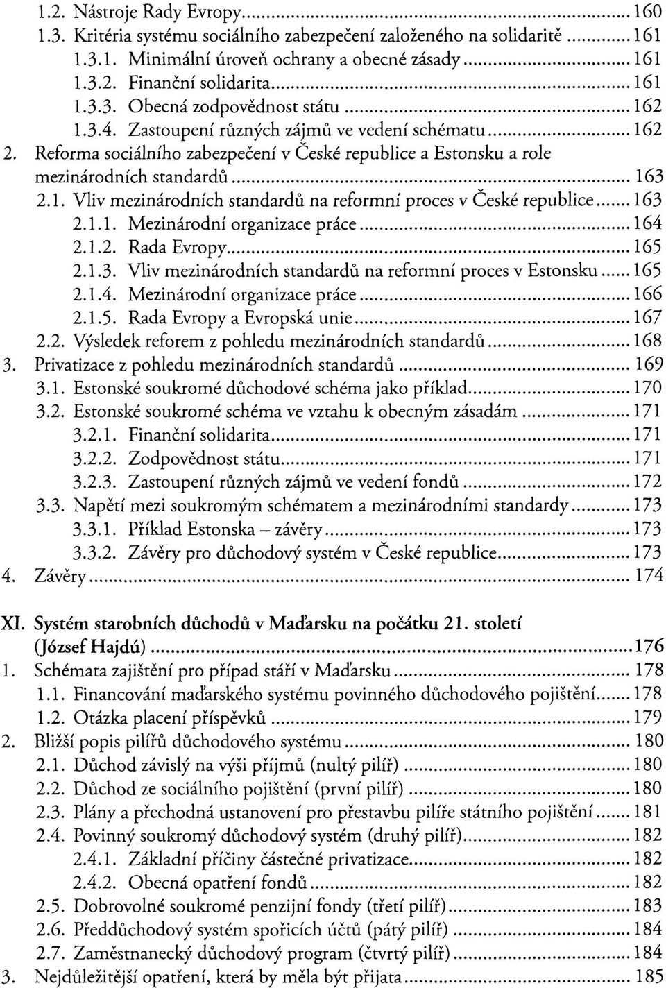 1.1. Mezinárodní organizace práce 164 2.1.2. Rada Evropy 165 2.1.3. Vliv mezinárodních standardů na reformní proces v Estonsku 165 2.1.4. Mezinárodní organizace práce 166 2.1.5. Rada Evropy a Evropská unie 167 2.