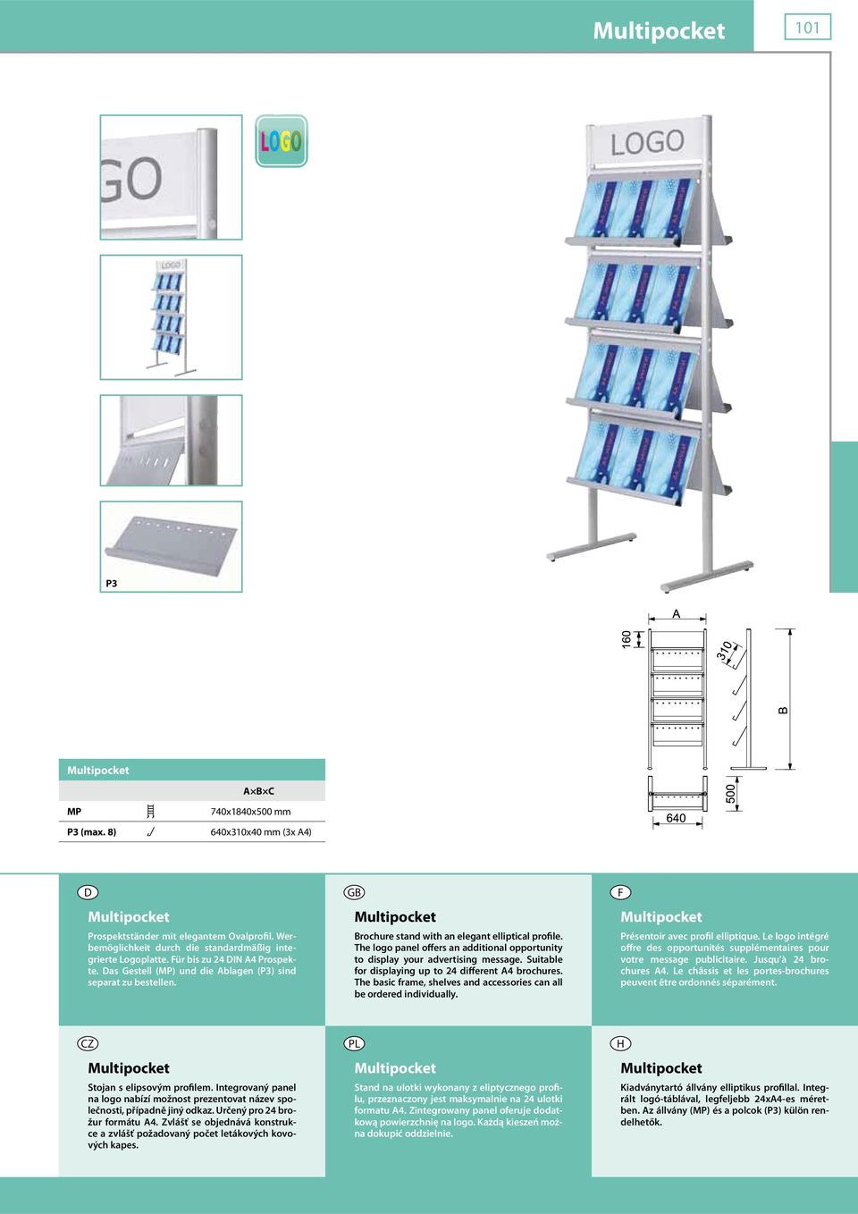 Multipocket Brochure stand with an elegant elliptical profile. The logo panel offers an additional opportunity to display your advertising message.