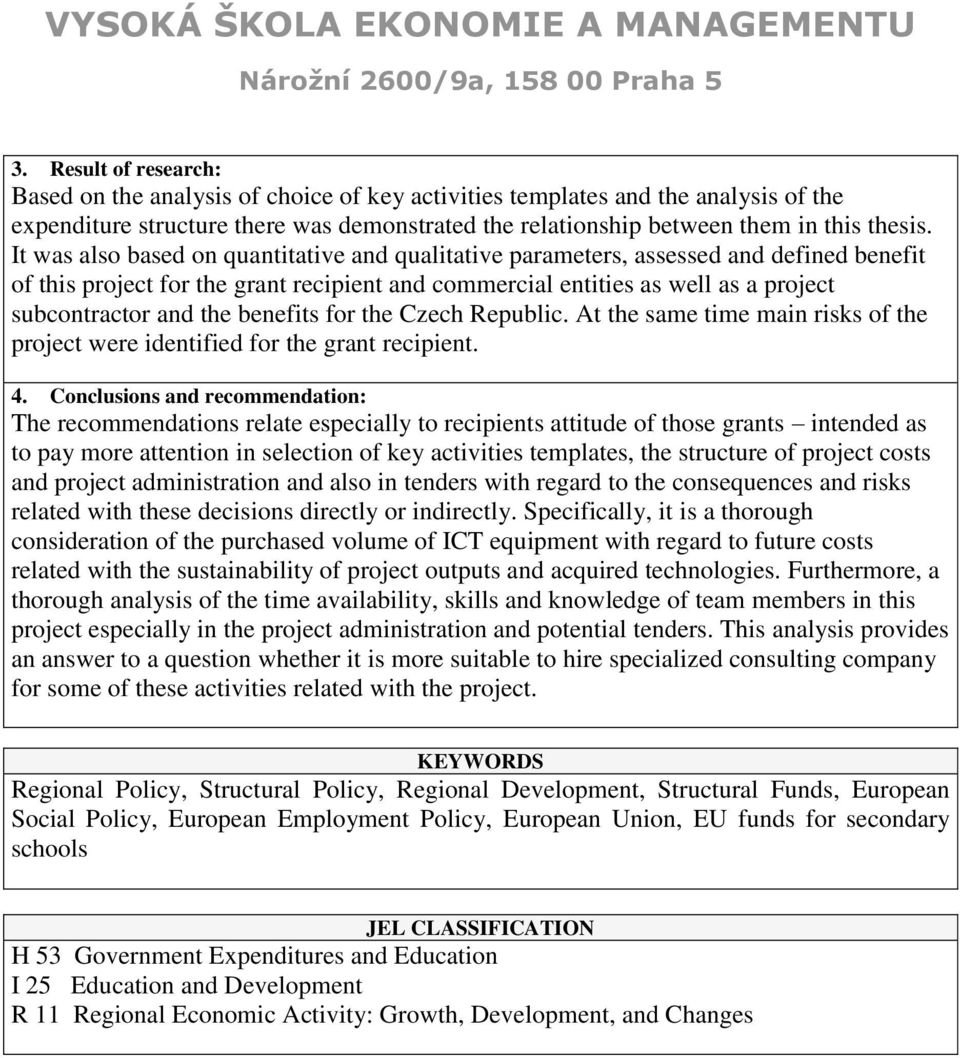 benefits for the Czech Republic. At the same time main risks of the project were identified for the grant recipient. 4.