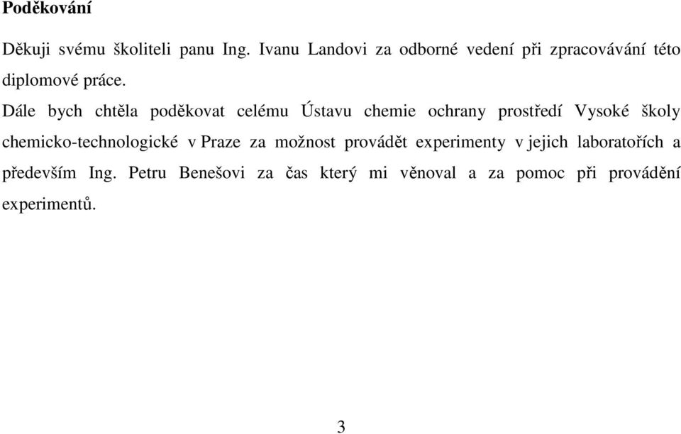 Dále bych chtěla poděkovat celému Ústavu chemie ochrany prostředí Vysoké školy