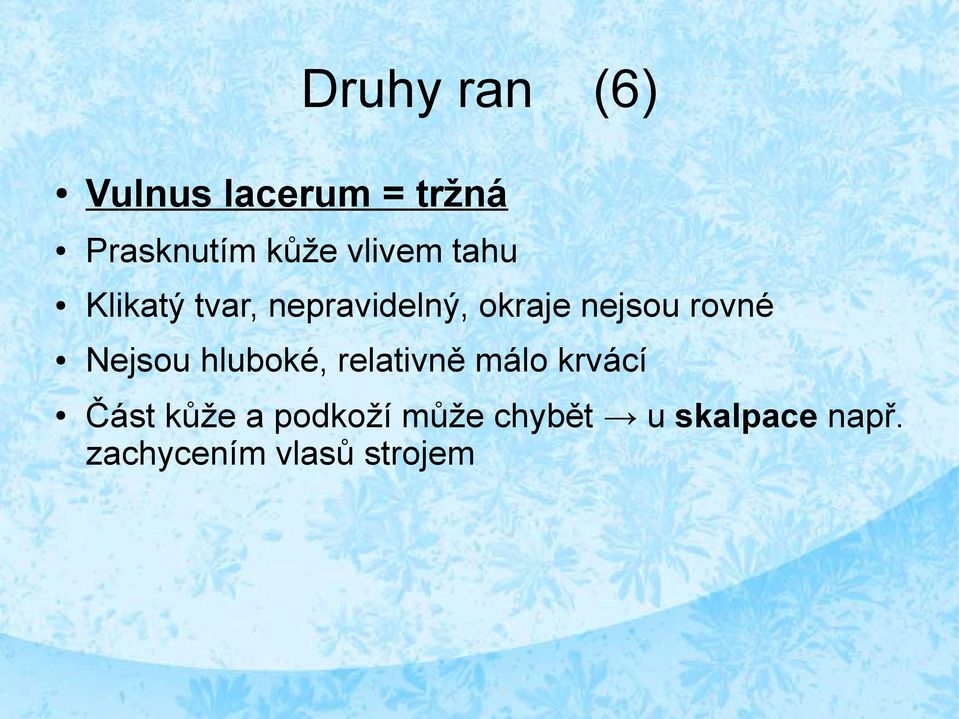 rovné Nejsou hluboké, relativně málo krvácí Část kůže a