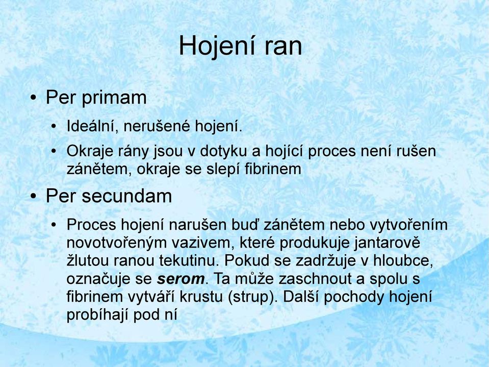 Proces hojení narušen buď zánětem nebo vytvořením novotvořeným vazivem, které produkuje jantarově