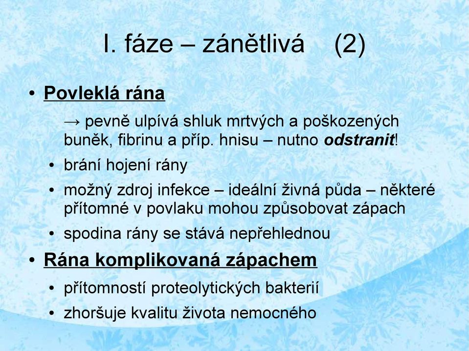 brání hojení rány možný zdroj infekce ideální živná půda některé přítomné v povlaku mohou