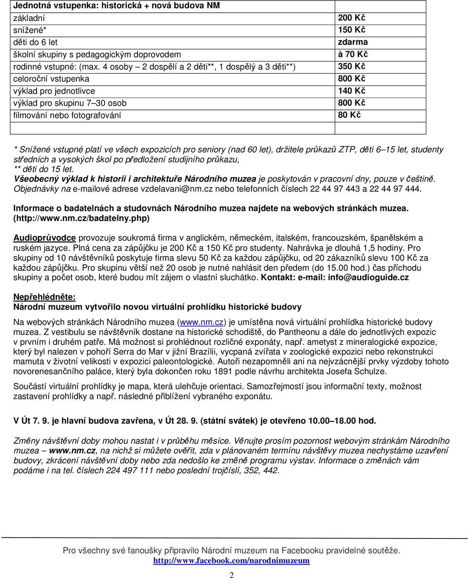 průkazu, ** děti do 15 let. Všeobecný výklad k historii i architektuře Národního muzea je poskytován v pracovní dny, pouze v češtině. Objednávky na e-mailové adrese vzdelavani@nm.